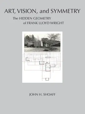 Kunst, Vision und Symmetrie: Die verborgene Geometrie von Frank Lloyd Wright - Art, Vision, and Symmetry: The Hidden Geometry of Frank Lloyd Wright