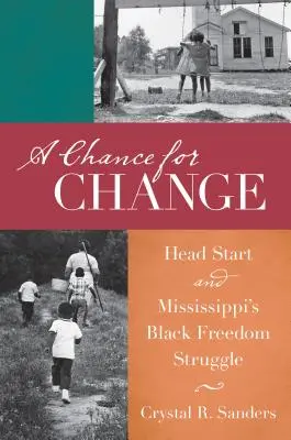 Eine Chance für Veränderung: Head Start und der Freiheitskampf der Schwarzen in Mississippi - A Chance for Change: Head Start and Mississippi's Black Freedom Struggle