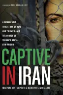 Gefangen im Iran: Eine bemerkenswerte wahre Geschichte von Hoffnung und Triumph inmitten des Grauens von Teherans brutalem Evin-Gefängnis - Captive in Iran: A Remarkable True Story of Hope and Triumph Amid the Horror of Tehran's Brutal Evin Prison
