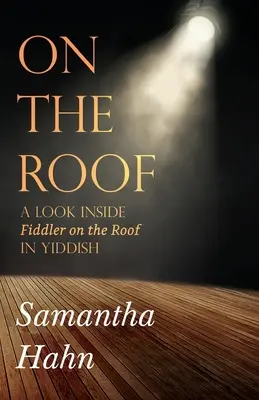 Auf dem Dach: Ein Blick in Fiddler on the Roof auf Jiddisch - On The Roof: A look inside Fiddler on the Roof in Yiddish