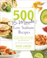 500 15-Minuten-Rezepte mit niedrigem Natriumgehalt: Schnelle und schmackhafte salzarme Rezepte, die Ihnen Zeit sparen, Sie auf dem richtigen Weg halten und köstlich schmecken - 500 15-Minute Low Sodium Recipes: Fast and Flavorful Low-Salt Recipes That Save You Time, Keep You on Track, and Taste Delicious