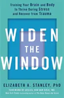 Widen the Window - Trainieren Sie Ihr Gehirn und Ihren Körper, um bei Stress zu gedeihen und sich von Traumata zu erholen - Widen the Window - Training your brain and body to thrive during stress and recover from trauma