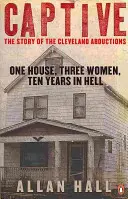 Captive - Ein Haus, drei Frauen und zehn Jahre in der Hölle - Captive - One House, Three Women and Ten Years in Hell