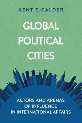 Global Political Cities: Akteure und Einflussbereiche in internationalen Angelegenheiten - Global Political Cities: Actors and Arenas of Influence in International Affairs