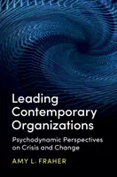 Zeitgenössische Organisationen leiten: Psychodynamische Perspektiven auf Krise und Wandel - Leading Contemporary Organizations: Psychodynamic Perspectives on Crisis and Change