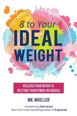 8 zu Ihrem Idealgewicht: Befreien Sie sich von Ihrem Gewicht und stellen Sie Ihre Kraft in 8 Wochen wieder her (Clean Eating, Gesunder Lebensstil, Abnehmen, Körperfreundlichkeit, Gewicht - 8 to Your Ideal Weight: Release Your Weight & Restore Your Power in 8 Weeks (Clean Eating, Healthy Lifestyle, Lose Weight, Body Kindness, Weig