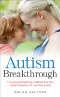 Autism Breakthrough - Die bahnbrechende Methode, die Familien auf der ganzen Welt geholfen hat - Autism Breakthrough - The ground-breaking method that has helped families all over the world
