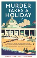 Mord macht Ferien - Klassische Krimigeschichten für den Sommer - Murder Takes a Holiday - Classic Crime Stories for Summer