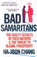 Böse Samariter - Die schuldigen Geheimnisse der reichen Nationen und die Bedrohung des globalen Wohlstands - Bad Samaritans - The Guilty Secrets of Rich Nations and the Threat to Global Prosperity