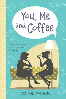 Du, ich und Kaffee - Unser Leben, dein Tagebuch... und so viel zu besprechen - You, Me and Coffee - Our lives, your journal... and so much to talk about