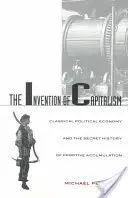 Die Erfindung des Kapitalismus: Klassische politische Ökonomie und die geheime Geschichte der primitiven Akkumulation - The Invention of Capitalism: Classical Political Economy and the Secret History of Primitive Accumulation