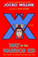 Der Weg des Warrior Kid: Vom Wimpy zum Krieger auf die Art der Navy Seals: Ein Roman - Way of the Warrior Kid: From Wimpy to Warrior the Navy Seal Way: A Novel