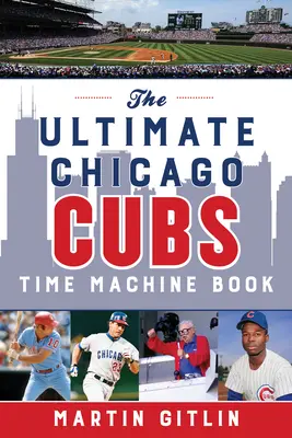 Das ultimative Chicago Cubs Zeitmaschinen-Buch - The Ultimate Chicago Cubs Time Machine Book