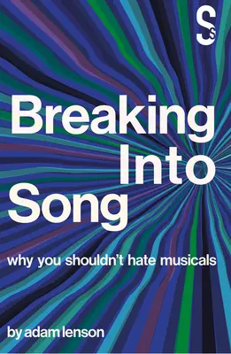 Breaking Into Song: Warum Sie Musicals nicht hassen sollten - Breaking Into Song: Why You Shouldn't Hate Musicals