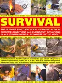 Survival: Der ultimative praktische Leitfaden für das Überleben unter extremen Bedingungen und in Notsituationen: Unverzichtbare Anleitung zu den Fähigkeiten, die zum Überleben notwendig sind - Survival: The Ultimate Practical Guide to Staying Alive in Extreme Conditions and Emergency Situations: Essential Guidance on the Skills Needed to Exp