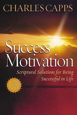 Erfolgs-Motivation: Biblische Lösungen, um im Leben erfolgreich zu sein - Success Motivation: Scriptural Solutions for Being Successful in Life