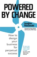 Angetrieben vom Wandel: Wie Sie Ihr Unternehmen auf dauerhaften Erfolg ausrichten - Powered by Change: How to Design Your Business for Perpetual Success