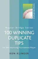 100 Winning Duplicate Tips für Fortgeschrittene: Für den aufstrebenden Turnierspieler - 100 Winning Duplicate Tips Intermediate: For the Improving Tournament Player