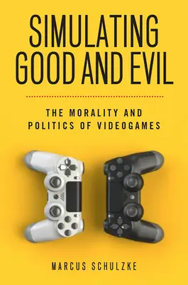 Die Simulation von Gut und Böse: Moral und Politik in Videospielen - Simulating Good and Evil: The Morality and Politics of Videogames