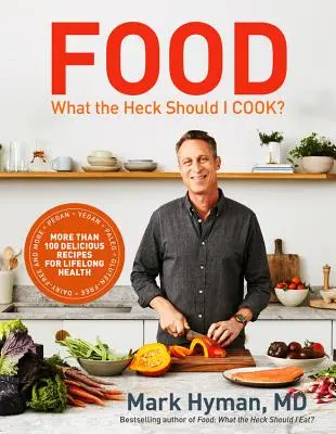 Essen: Was zum Teufel soll ich kochen? Mehr als 100 leckere Rezepte - vegan, vegan, Paleo, glutenfrei, milchfrei und mehr - für lebenslange Gesundheit - Food: What the Heck Should I Cook?: More Than 100 Delicious Recipes--Pegan, Vegan, Paleo, Gluten-Free, Dairy-Free, and More--For Lifelong Health