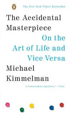 Das zufällige Meisterwerk: Über die Kunst des Lebens und vice versa - The Accidental Masterpiece: On the Art of Life and Vice Versa