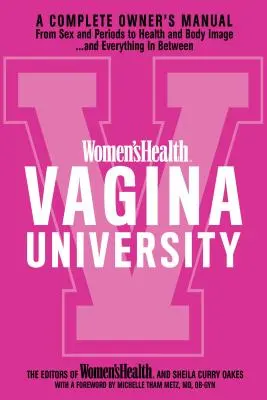 Frauengesundheit Vagina University: Ein komplettes Handbuch für die Besitzerin, von Sex und Periode bis zu Gesundheit und Körperbild - und alles dazwischen - Women's Health Vagina University: A Complete Owner's Manual from Sex and Periods to Health and Body Image--And Everything in Between