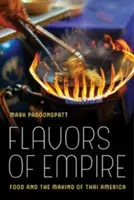 Flavors of Empire, 45: Essen und die Entstehung des thailändischen Amerikas - Flavors of Empire, 45: Food and the Making of Thai America