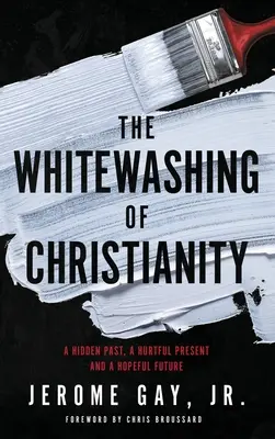 Die Schönfärberei des Christentums: Eine verborgene Vergangenheit, eine verletzende Gegenwart und eine hoffnungsvolle Zukunft - The Whitewashing of Christianity: A Hidden Past, A Hurtful Present, and A Hopeful Future