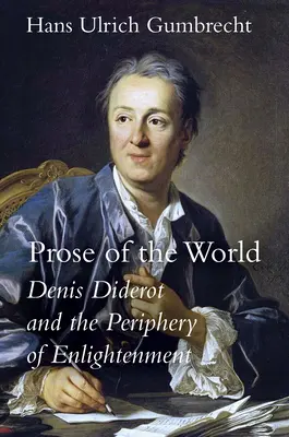 Prosa der Welt: Denis Diderot und die Peripherie der Aufklärung - Prose of the World: Denis Diderot and the Periphery of Enlightenment