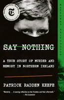 Sag nichts: Eine wahre Geschichte von Mord und Erinnerung in Nordirland - Say Nothing: A True Story of Murder and Memory in Northern Ireland