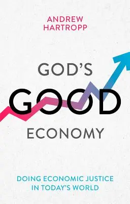 Gottes gute Wirtschaft - Wirtschaftliche Gerechtigkeit in der Welt von heute (Hartropp Andrew (Reader)) - God's Good Economy - Doing Economic Justice In Today's World (Hartropp Andrew (Reader))