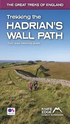 Trekking auf dem Hadrianswallweg: Zwei-Wege-Trekking-Führer: Echte OS-Karten im Maßstab 1:25k - Trekking the Hadrian's Wall Path: Two-Way Trekking Guide: Real OS 1:25k Maps Inside