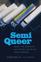 Semi Queer: Einblicke in die Welt der schwulen, transsexuellen und schwarzen Lkw-Fahrer - Semi Queer: Inside the World of Gay, Trans, and Black Truck Drivers