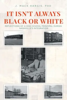 Es ist nicht immer schwarz oder weiß: Überlegungen eines High-School-Direktors zur Zeit der Integration in Nashville - It Isn't Always Black or White: Reflections of a High School Principal During Nashville's Integration