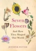 Sieben Blumen - und wie sie unsere Welt geformt haben - Seven Flowers - And How They Shaped Our World