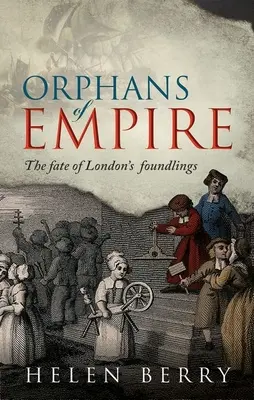 Waisenkinder des Kaiserreichs: Das Schicksal der Londoner Findelkinder - Orphans of Empire: The Fate of London's Foundlings
