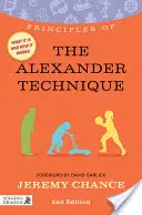 Grundlagen der Alexander-Technik: Was sie ist, wie sie funktioniert und was sie für Sie tun kann Zweite Auflage - Principles of the Alexander Technique: What It Is, How It Works, and What It Can Do for You Second Edition