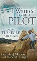 Ich wollte ein Pilot sein: Der Werdegang eines Tuskegee-Fliegers - I Wanted to Be a Pilot: The Making of a Tuskegee Airman