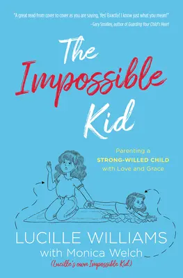 Das unmögliche Kind: Ein eigenwilliges Kind mit Liebe und Anmut erziehen - The Impossible Kid: Parenting a Strong-Willed Child with Love and Grace
