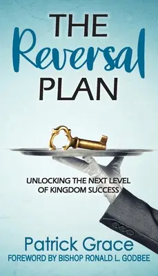 Der Plan zur Umkehrung: Die nächste Stufe des Erfolgs im Königreich erschließen - The Reversal Plan: Unlocking the Next Level of Kingdom Success
