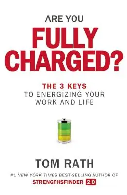 Sind Sie voll aufgeladen? Die 3 Schlüssel zur Energieversorgung für Arbeit und Leben - Are You Fully Charged?: The 3 Keys to Energizing Your Work and Life