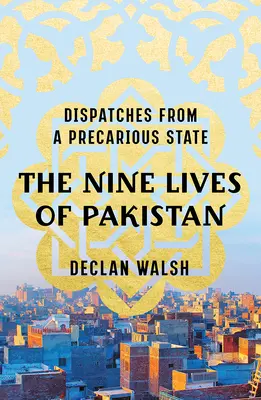 Die Neun Leben Pakistans: Depeschen aus einem prekären Staat - The Nine Lives of Pakistan: Dispatches from a Precarious State