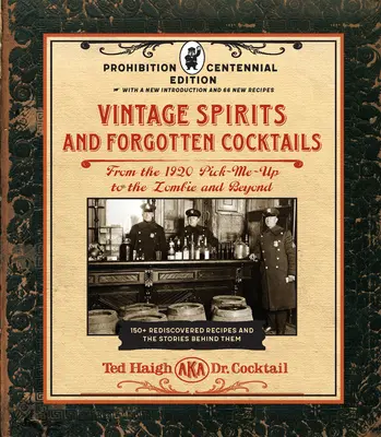 Alte Spirituosen und vergessene Cocktails: Prohibition Centennial Edition: Vom Pick-Me-Up von 1920 bis zum Zombie und darüber hinaus - 150+ wiederentdeckte Rezepte - Vintage Spirits and Forgotten Cocktails: Prohibition Centennial Edition: From the 1920 Pick-Me-Up to the Zombie and Beyond - 150+ Rediscovered Recipes