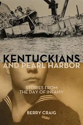 Kentuckianer und Pearl Harbor: Geschichten vom Tag der Infamie - Kentuckians and Pearl Harbor: Stories from the Day of Infamy