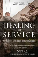 Heilen durch Dienen: Das Handbuch des Kriegers zur Überwindung von Traumata - Healing Thru Service: The Warrior's Guidebook to Overcoming Trauma