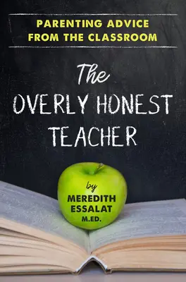 Die allzu ehrliche Lehrerin: Erziehungsratschläge aus dem Klassenzimmer - The Overly Honest Teacher: Parenting Advice from the Classroom