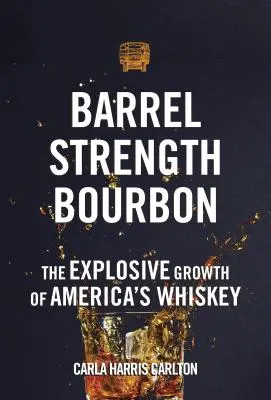 Barrel Strength Bourbon: Das explosive Wachstum von Amerikas Whiskey - Barrel Strength Bourbon: The Explosive Growth of America's Whiskey