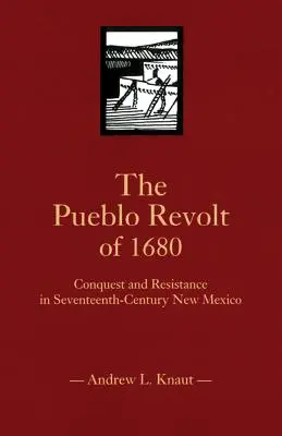 Der Pueblo-Aufstand von 1680: Eroberung und Widerstand im New Mexico des siebzehnten Jahrhunderts - The Pueblo Revolt of 1680: Conquest and Resistance in Seventeenth-Century New Mexico