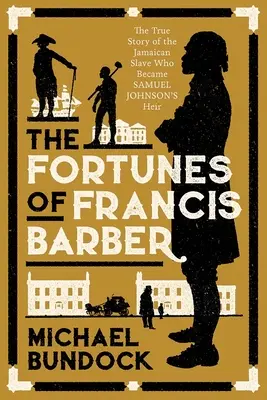 Die Schicksale von Francis Barber: Die Geschichte des versklavten Jamaikaners, der Samuel Johnsons Erbe wurde - The Fortunes of Francis Barber: The Story of the Enslaved Jamaican Who Became Samuel Johnson's Heir