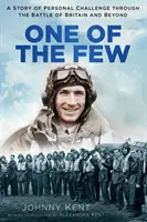 Einer der Wenigen: Die Geschichte einer persönlichen Herausforderung während der Schlacht um Großbritannien und darüber hinaus - One of the Few: A Story of Personal Challenge Through the Battle of Britain and Beyond
